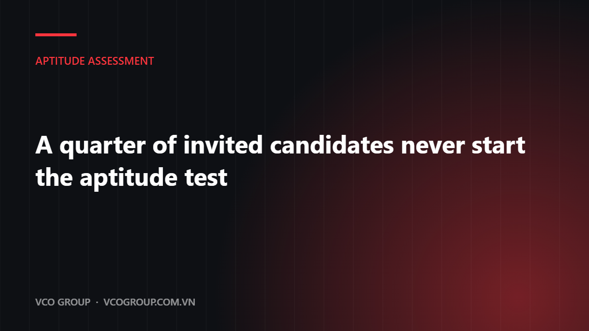 A quarter of invited candidates never start the aptitude test