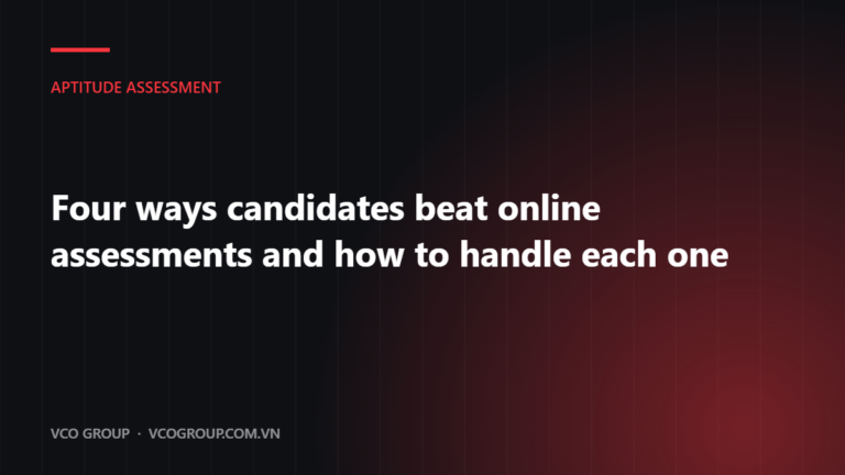 Four ways candidates beat online assessments and how to handle each one