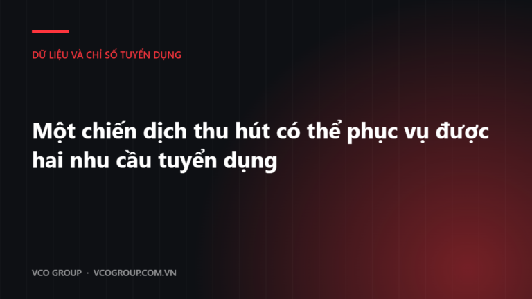 Một chiến dịch thu hút có thể phục vụ được hai nhu cầu tuyển dụng