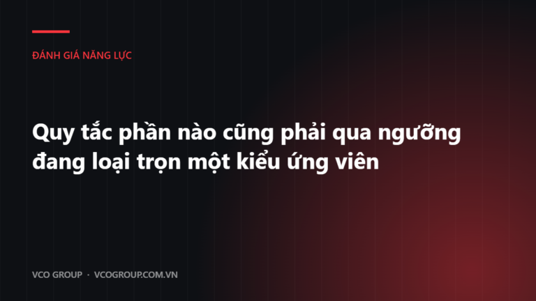 Quy tắc phần nào cũng phải qua ngưỡng đang loại trọn một kiểu ứng viên