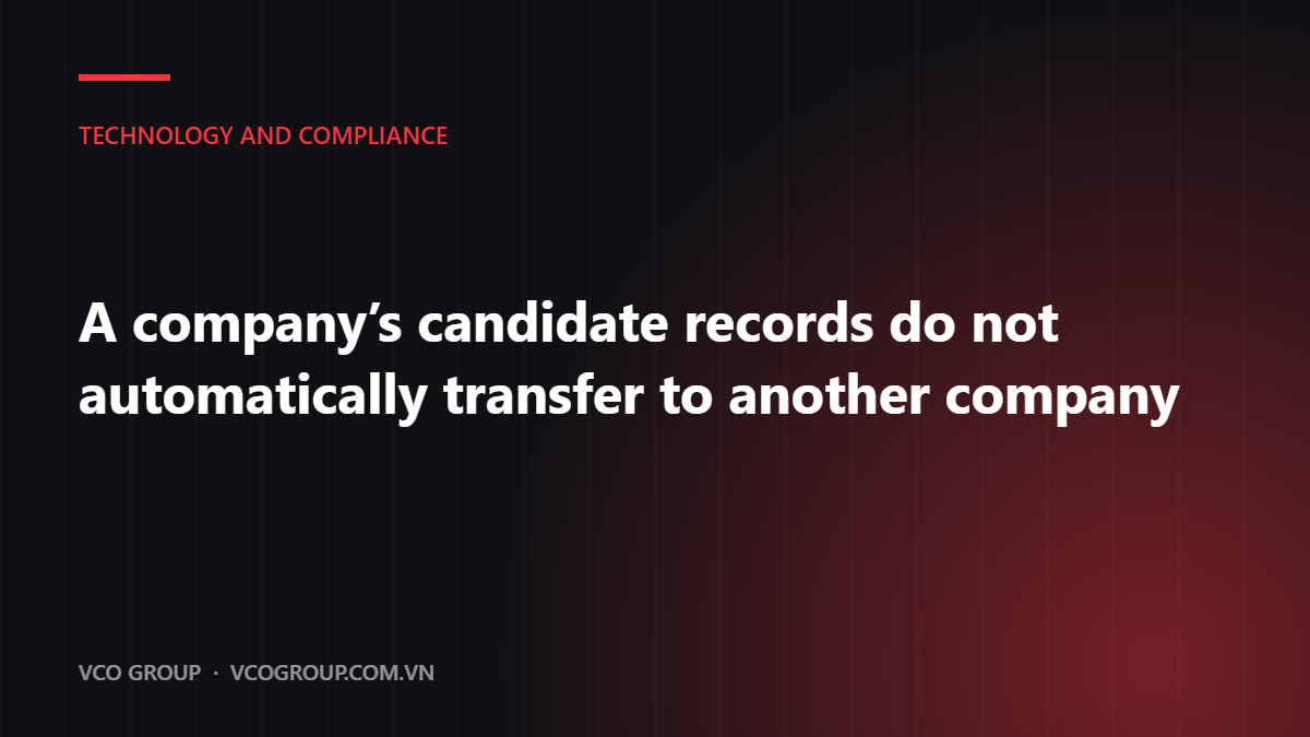 A company's candidate records do not automatically transfer to another company