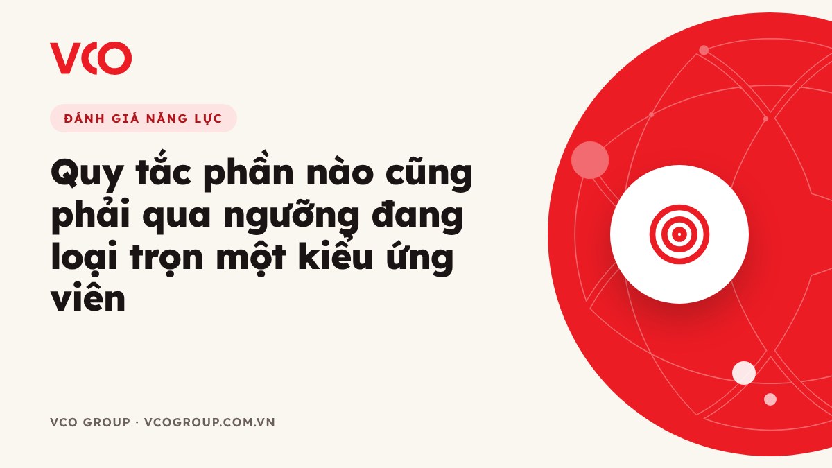 Quy tắc phần nào cũng phải qua ngưỡng đang loại trọn một kiểu ứng viên