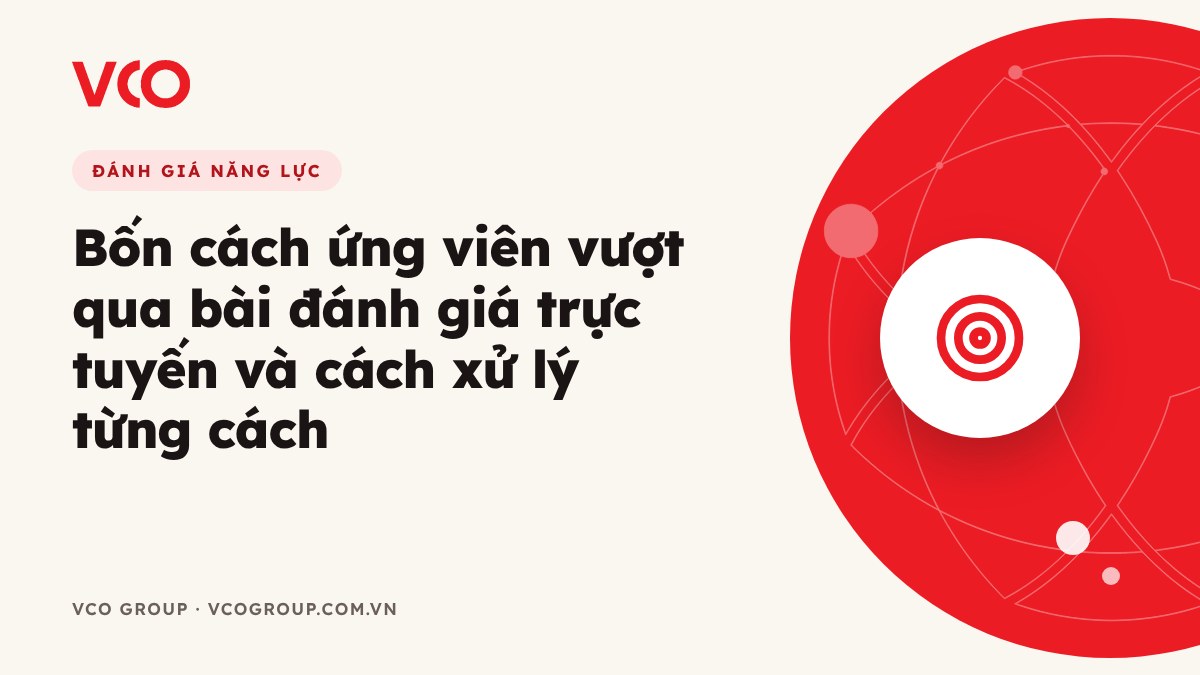 Bốn cách ứng viên vượt qua bài đánh giá trực tuyến và cách xử lý từng cách